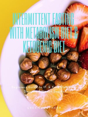 cover image of Intermittent Fasting With Metabolism Diet & Ketogenic Diet Beginners Guide to IF & Keto Diet With Desserts & Sweet Snacks